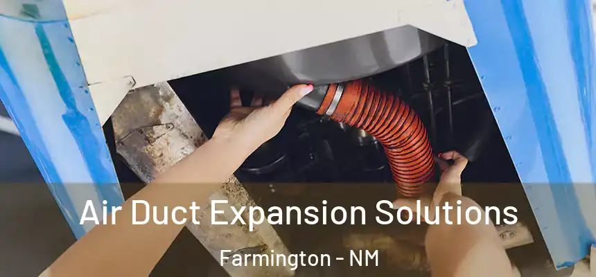 Air Duct Expansion Solutions Farmington - NM