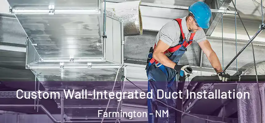  Custom Wall-Integrated Duct Installation Farmington - NM