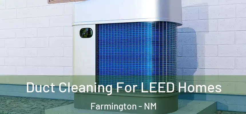  Duct Cleaning For LEED Homes Farmington - NM
