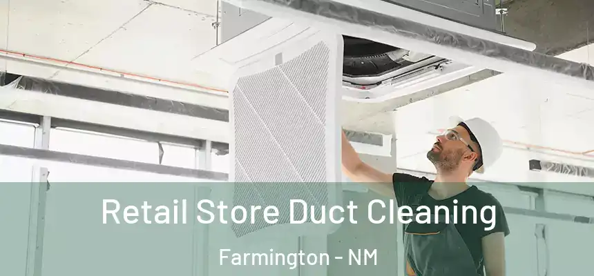 Retail Store Duct Cleaning Farmington - NM