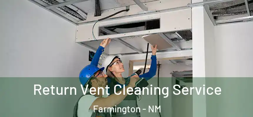  Return Vent Cleaning Service Farmington - NM